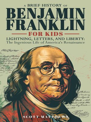 cover image of A Brief History of Ben Franklin for Kids --Lightning, Letters, and Liberty
